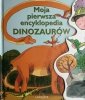 MOJA PIERWSZA ENCYKLOPEDIA DINOZAURÓW